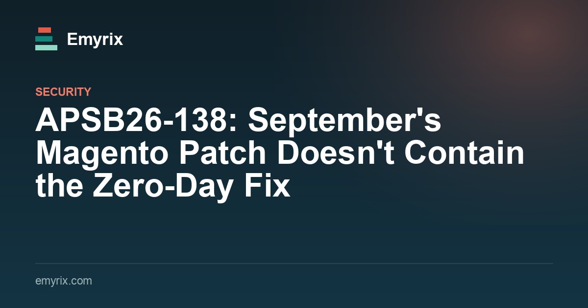 APSB26-138: September's Magento Patch Doesn't Contain the Zero-Day Fix