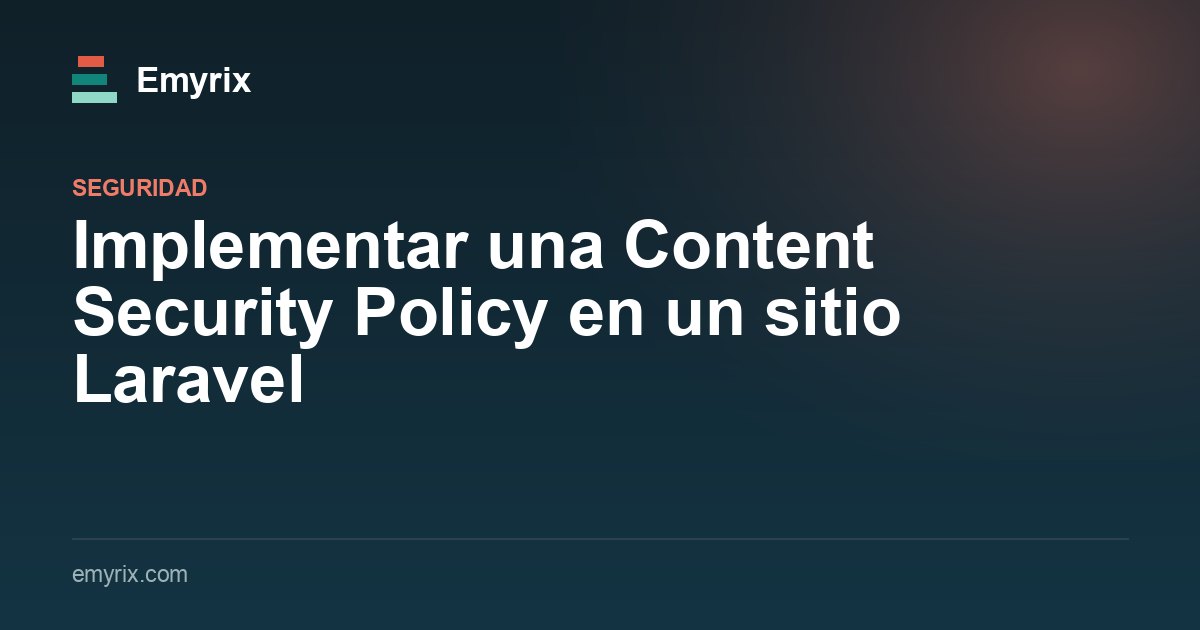 Implementar una Content Security Policy en un sitio Laravel