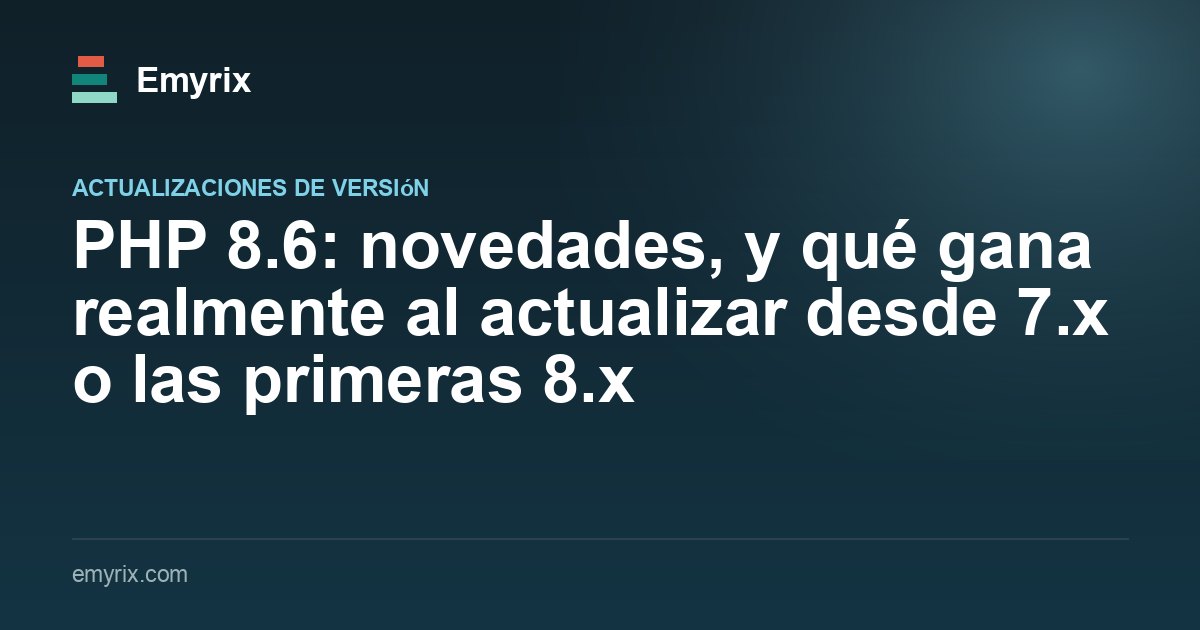 PHP 8.6: novedades, y qué gana realmente al actualizar desde 7.x o las primeras 8.x