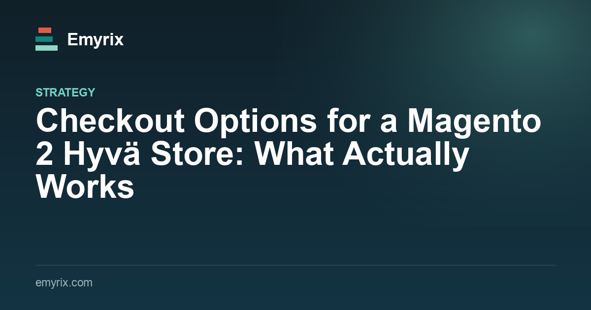 Checkout Options for a Magento 2 Hyvä Store: What Actually Works