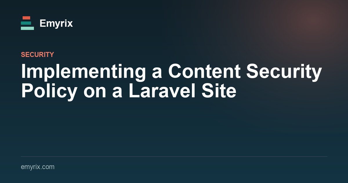 Implementing a Content Security Policy on a Laravel Site