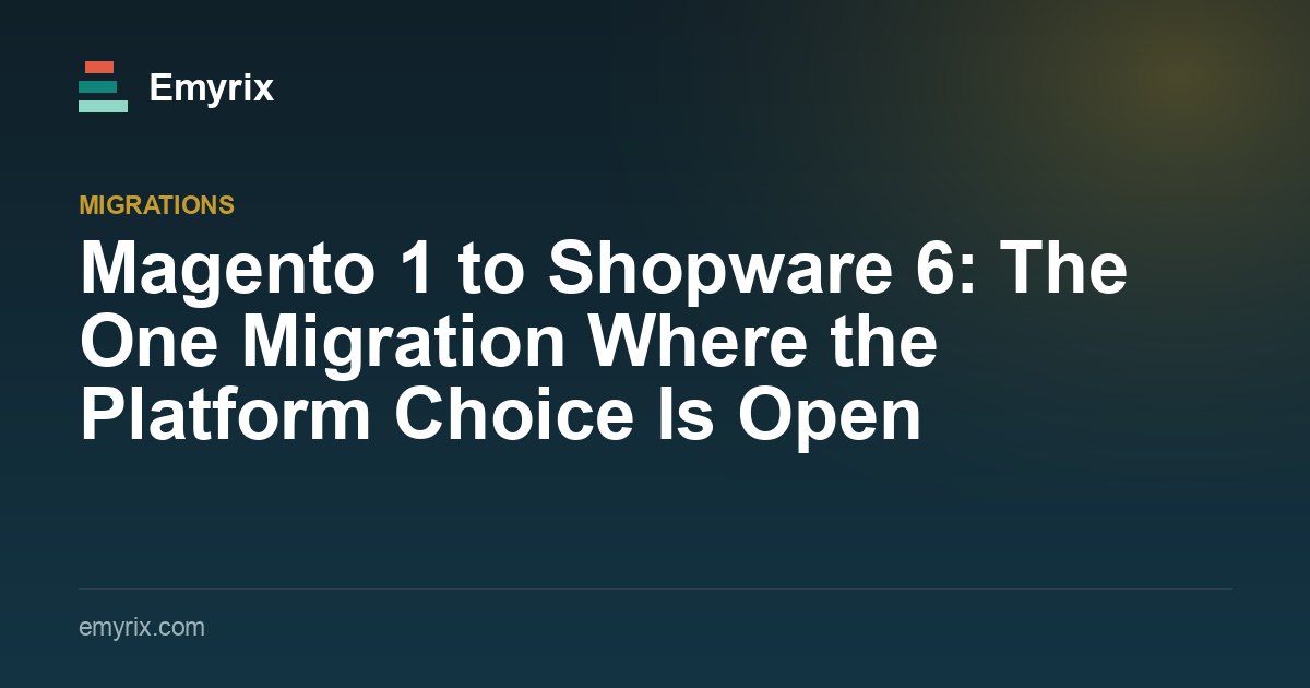 Magento 1 to Shopware 6: The One Migration Where the Platform Choice Is Open