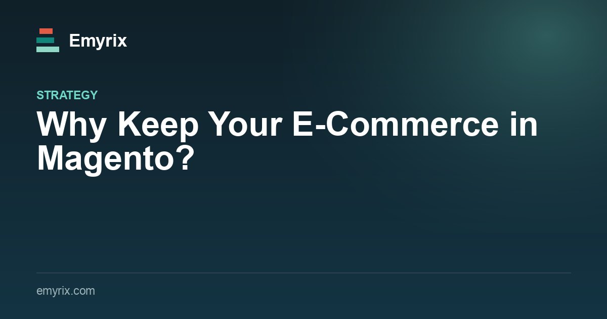 Why Keep Your E-Commerce in Magento?